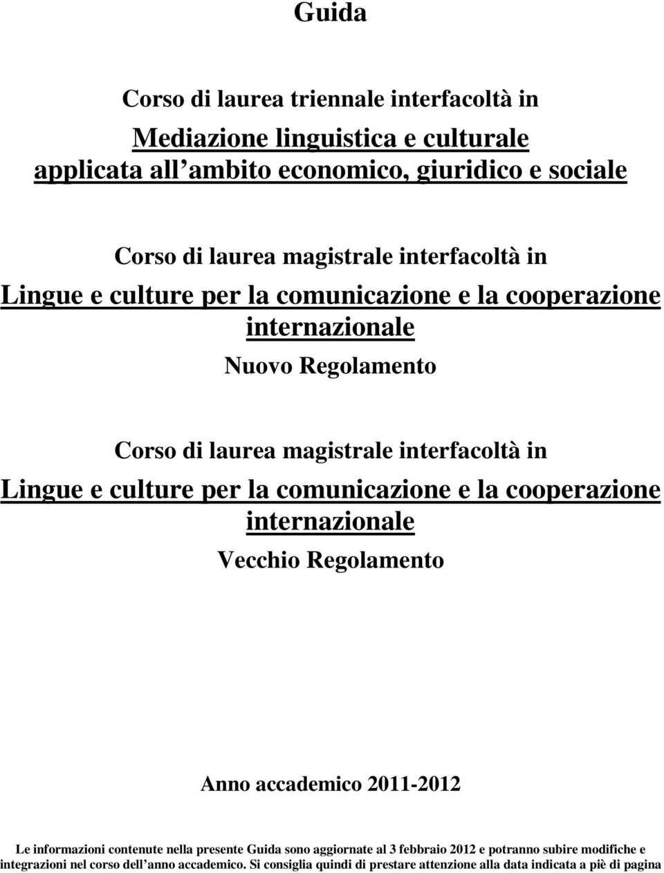 per la comunicazione e la cooperazione internazionale Vecchio Regolamento Anno accademico 2011-2012 Le informazioni contenute nella presente Guida sono aggiornate al