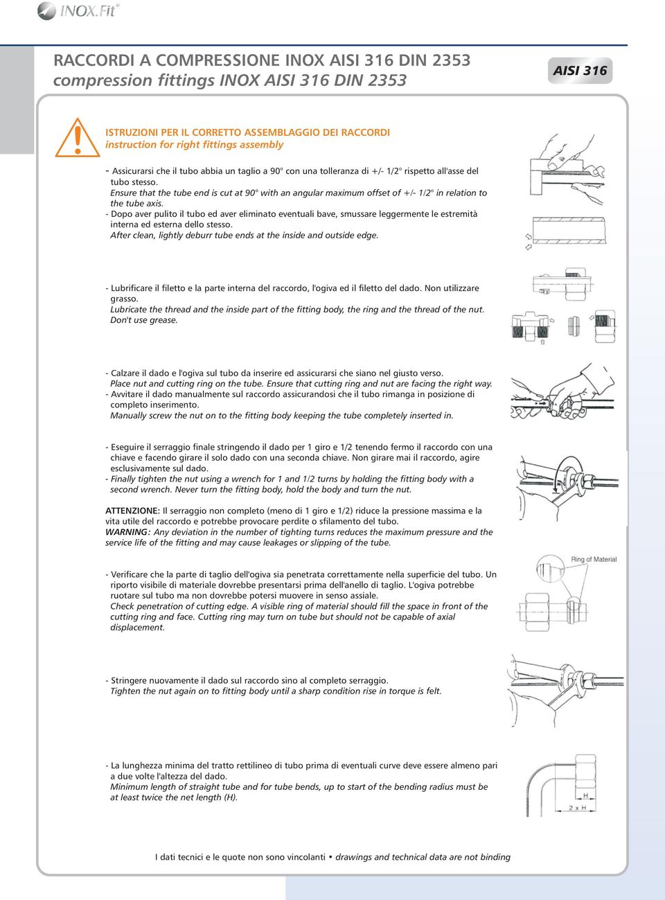 Ensure that the tube end is cut at 90 with an angular maximum offset of +/- /2 in relation to the tube axis.