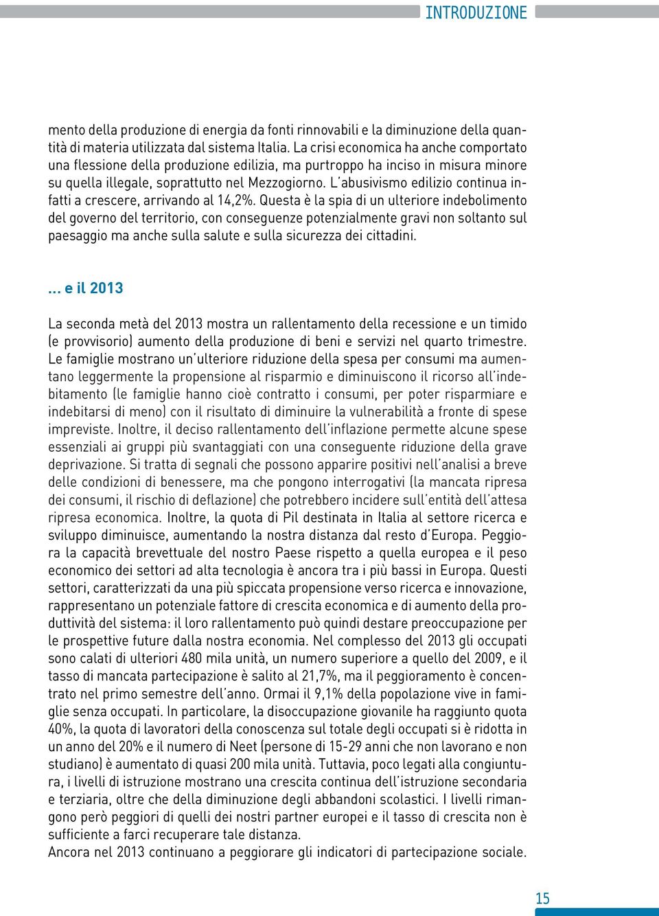 L abusivismo edilizio continua infatti a crescere, arrivando al 14,2%.