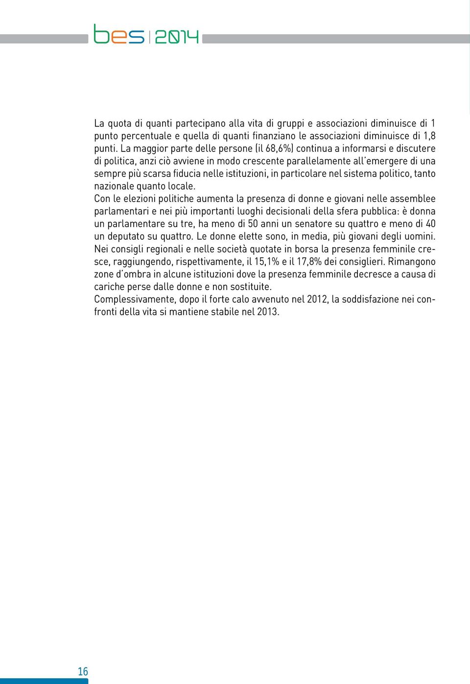 istituzioni, in particolare nel sistema politico, tanto nazionale quanto locale.