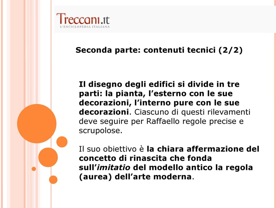 Ciascuno di questi rilevamenti deve seguire per Raffaello regole precise e scrupolose.