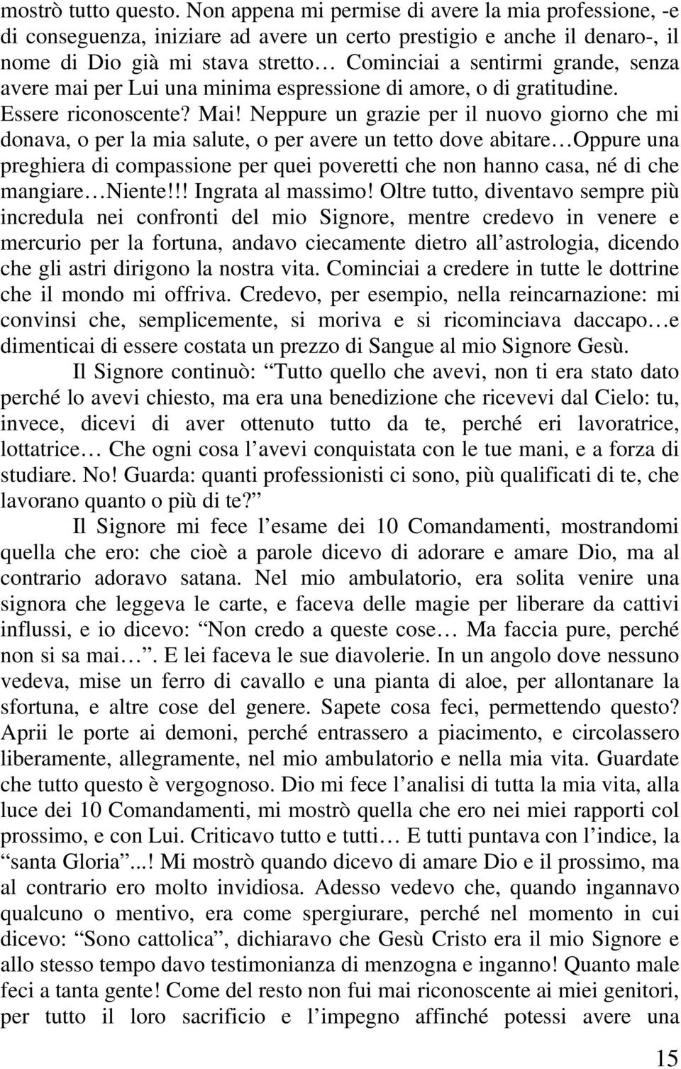 avere mai per Lui una minima espressione di amore, o di gratitudine. Essere riconoscente? Mai!