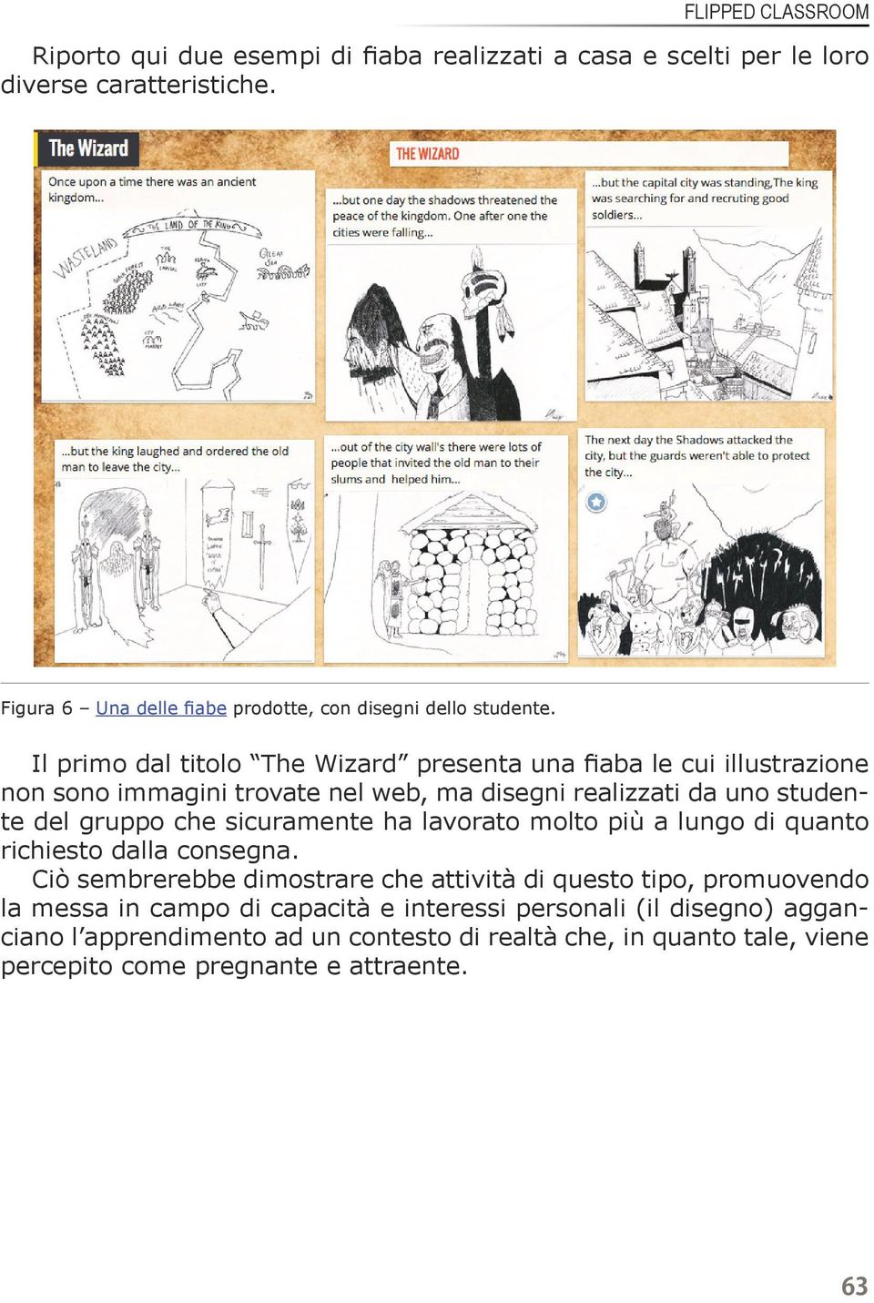 Il primo dal titolo The Wizard presenta una fiaba le cui illustrazione non sono immagini trovate nel web, ma disegni realizzati da uno studente del gruppo che