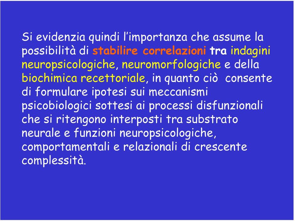 formulare ipotesi sui meccanismi psicobiologici sottesi ai processi disfunzionali che si ritengono