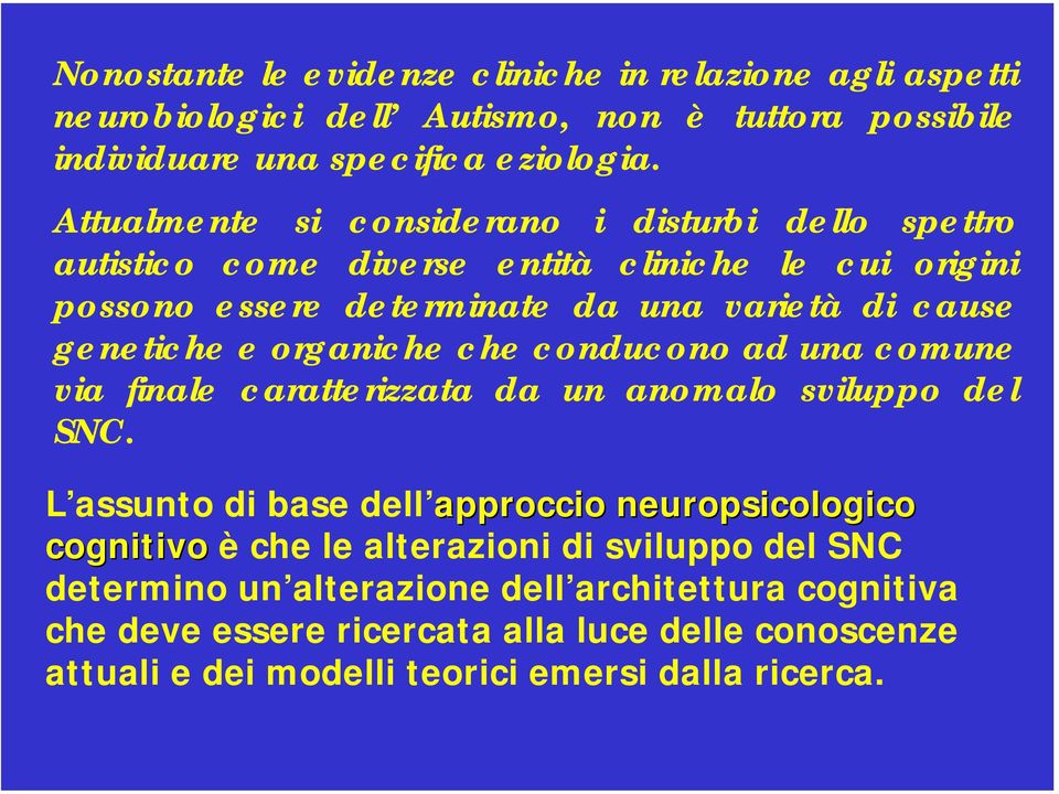 e organiche che conducono ad una comune via finale caratterizzata da un anomalo sviluppo del SNC.