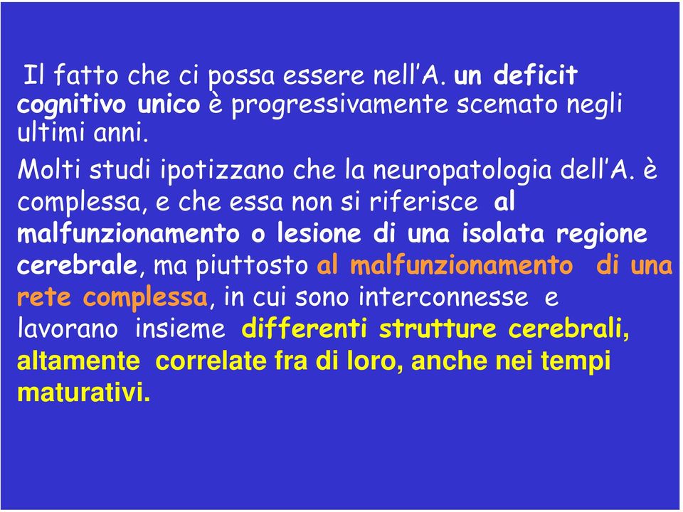 è complessa, e che essa non si riferisce al malfunzionamento o lesione di una isolata regione cerebrale, ma