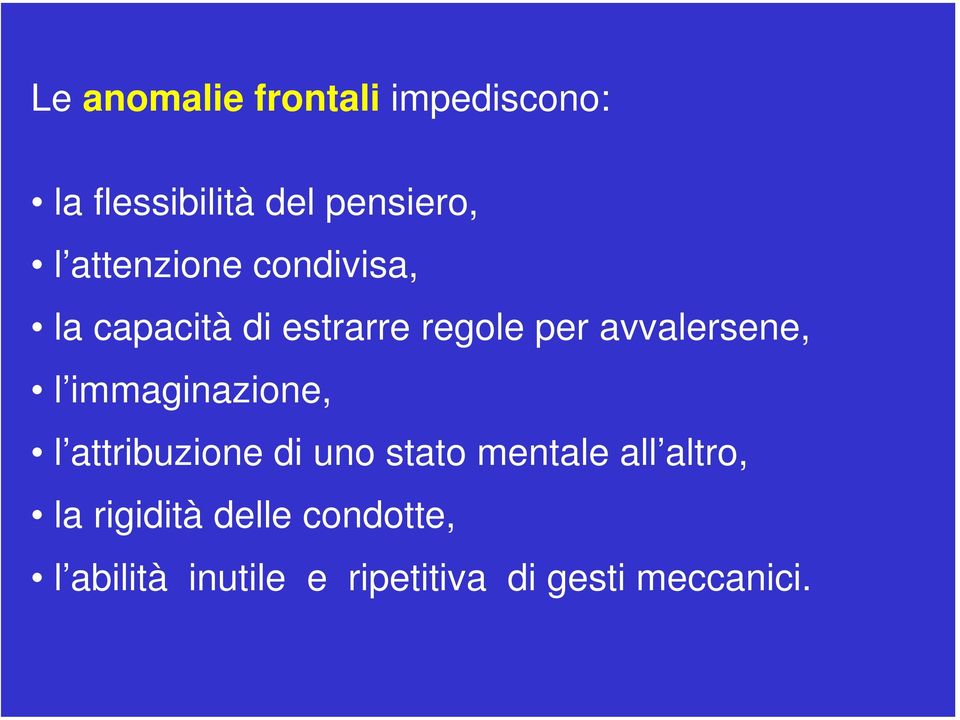 l immaginazione, l attribuzione di uno stato mentale all altro, la