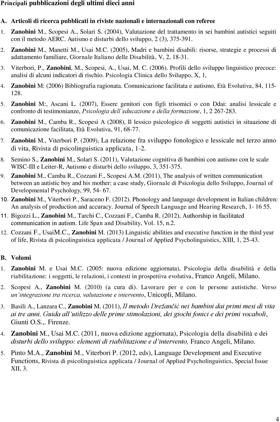 Autismo e disturbi dello sviluppo, 2 (3), 375-391. 2. Zanobini M., Manetti M., Usai M.C.