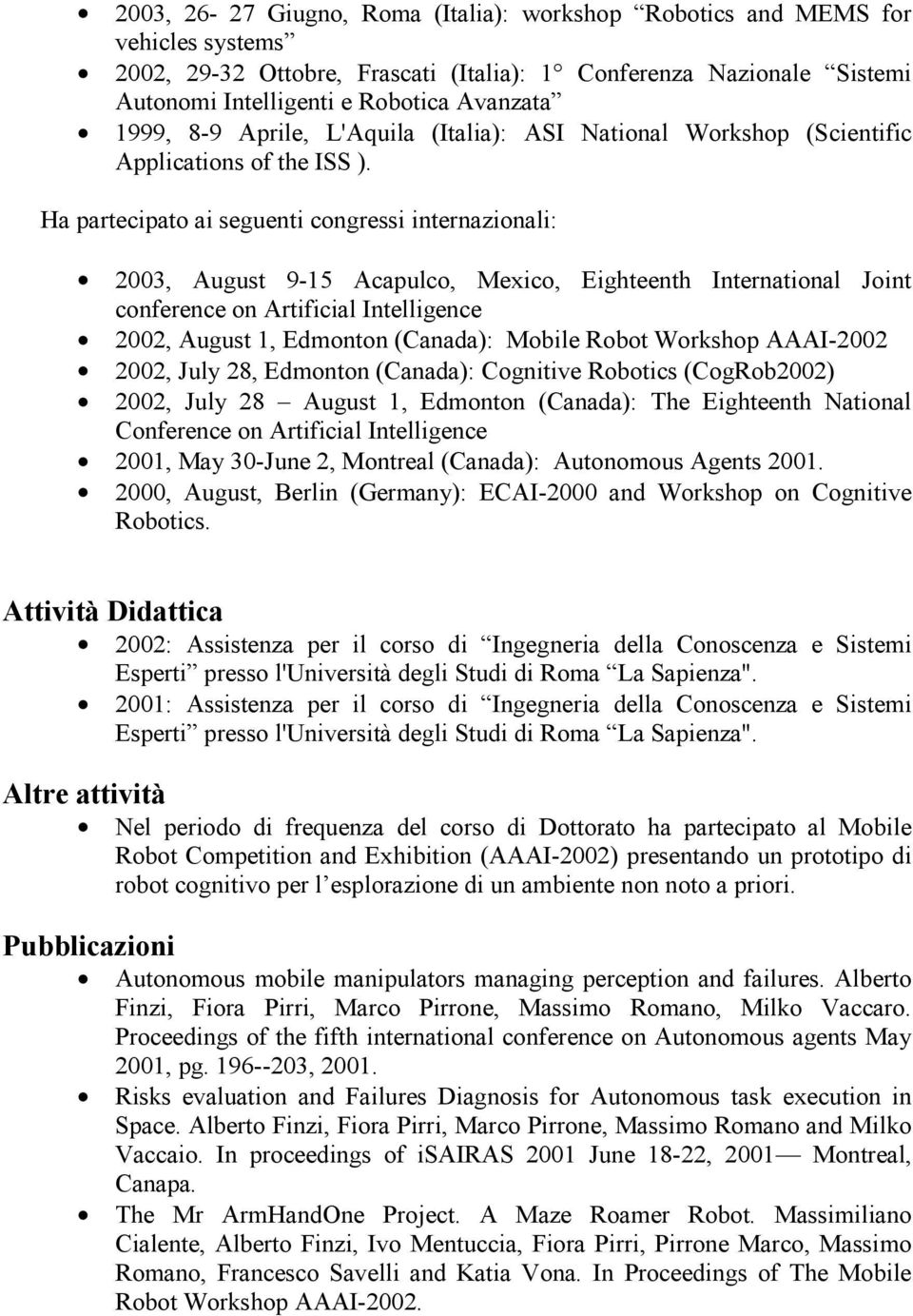 Ha partecipato ai seguenti congressi internazionali: 2003, August 9-15 Acapulco, Mexico, Eighteenth International Joint conference on Artificial Intelligence 2002, August 1, Edmonton (Canada): Mobile