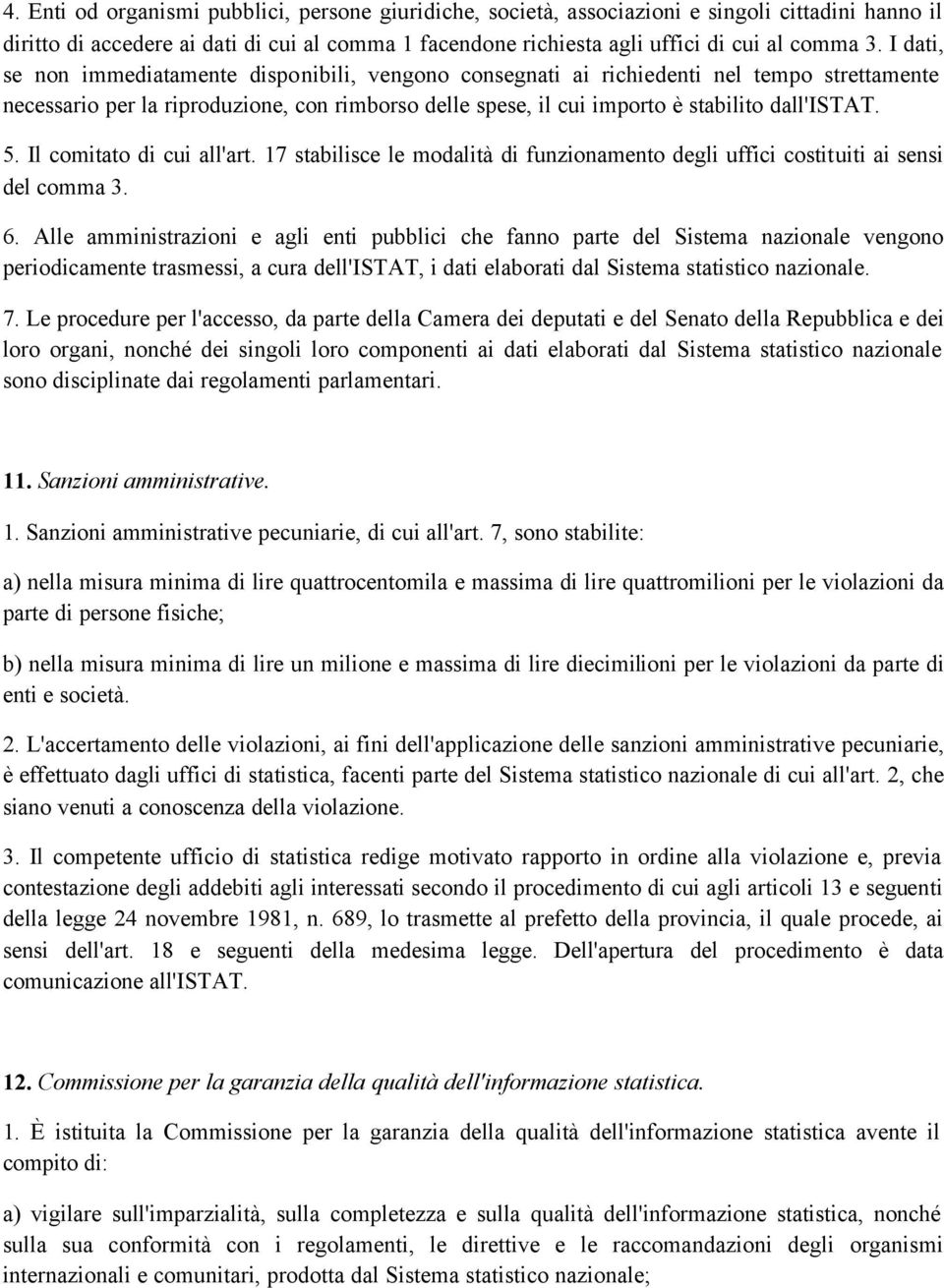 Il comitato di cui all'art. 17 stabilisce le modalità di funzionamento degli uffici costituiti ai sensi del comma 3. 6.