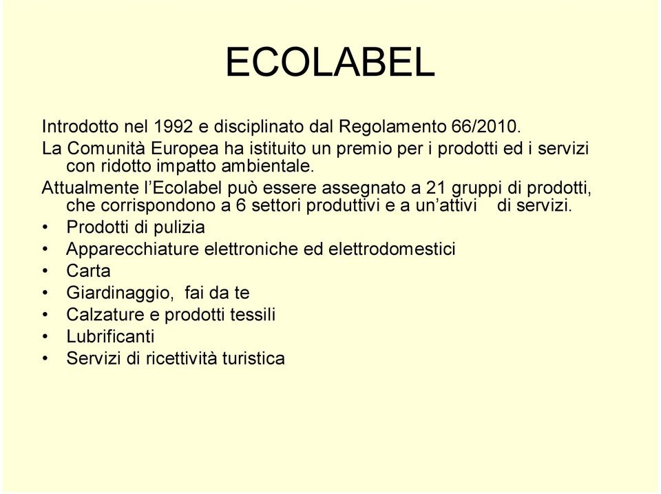 Attualmente l Ecolabel può essere assegnato a 21 gruppi di prodotti, che corrispondono a 6 settori produttivi e a un