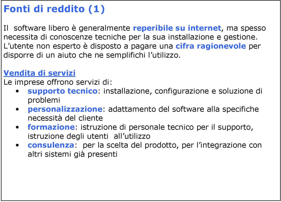 Vendita di servizi Le imprese offrono servizi di: supporto tecnico: installazione, configurazione e soluzione di problemi personalizzazione: adattamento del software