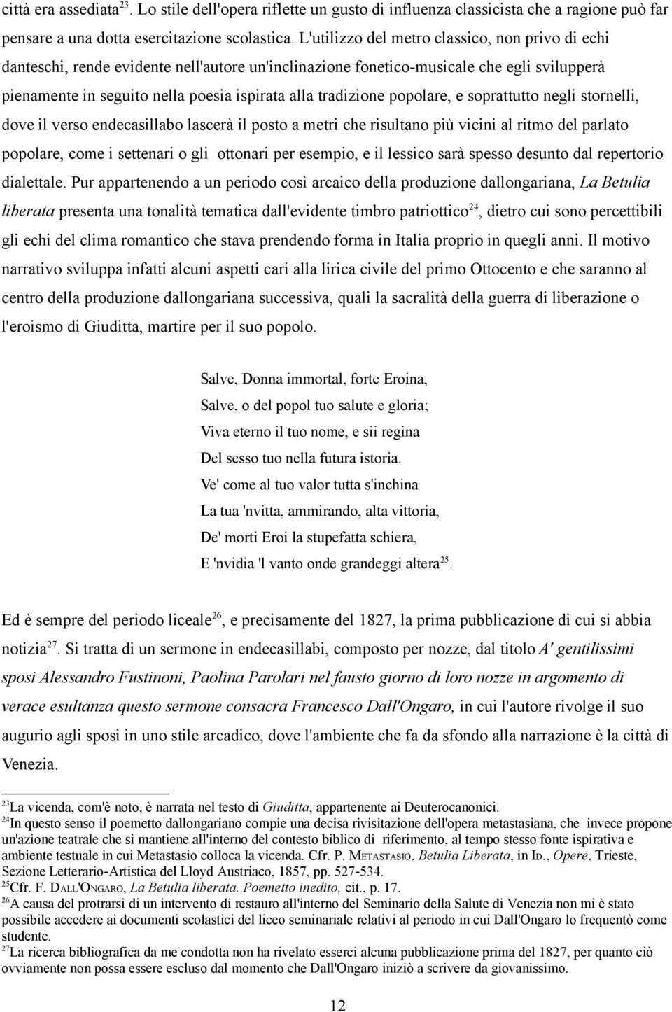 tradizione popolare, e soprattutto negli stornelli, dove il verso endecasillabo lascerà il posto a metri che risultano più vicini al ritmo del parlato popolare, come i settenari o gli ottonari per