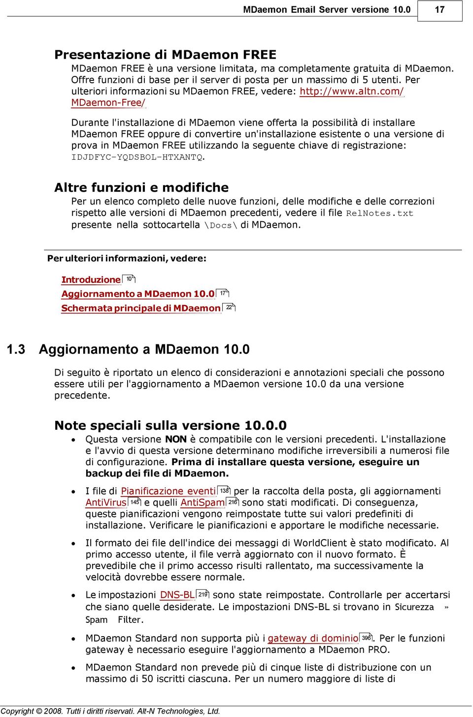 com/ MDaemon-Free/ Durante l'installazione di MDaemon viene offerta la possibilità di installare MDaemon FREE oppure di convertire un'installazione esistente o una versione di prova in MDaemon FREE