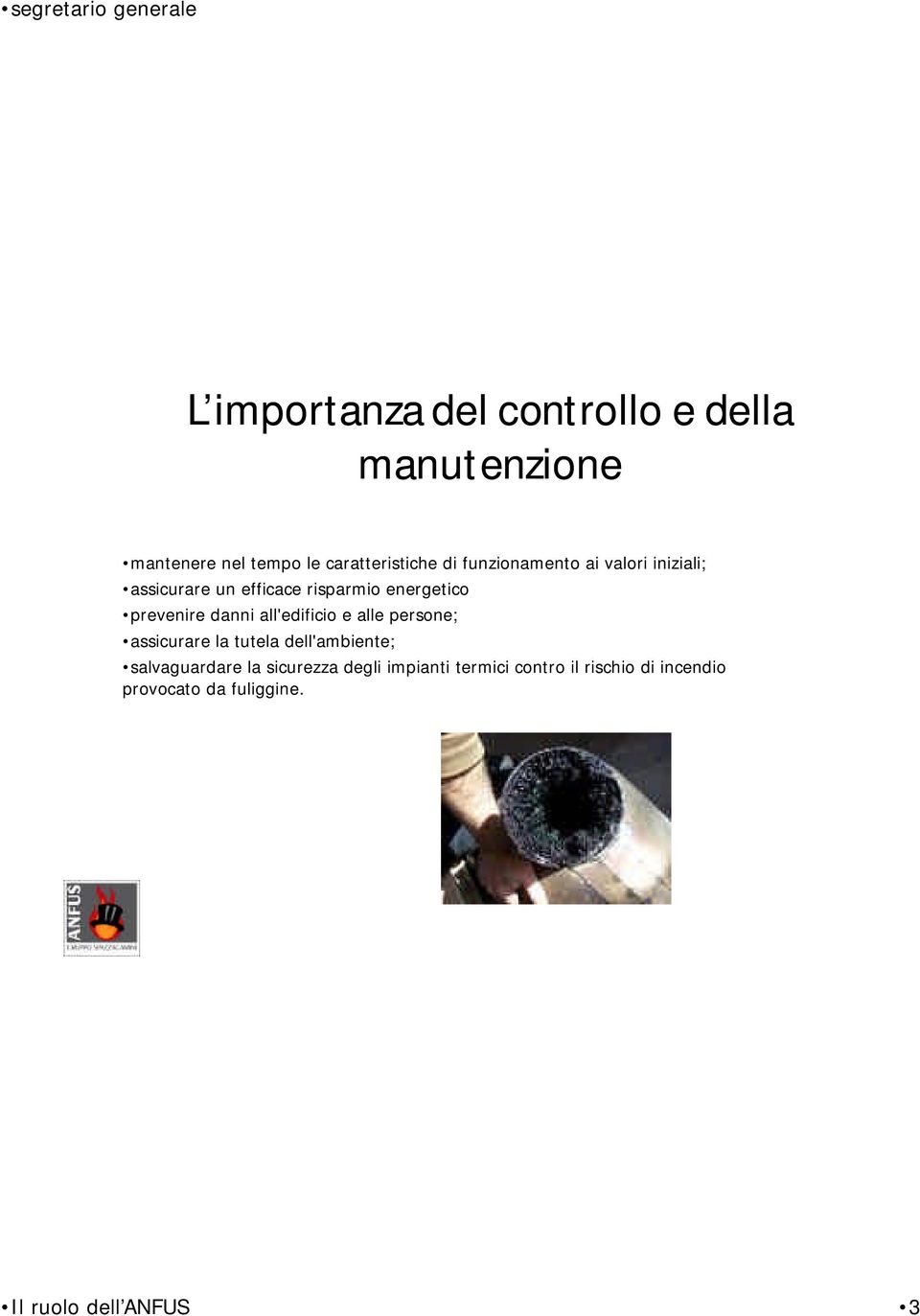 danni all'edificio e alle persone; assicurare la tutela dell'ambiente; salvaguardare la