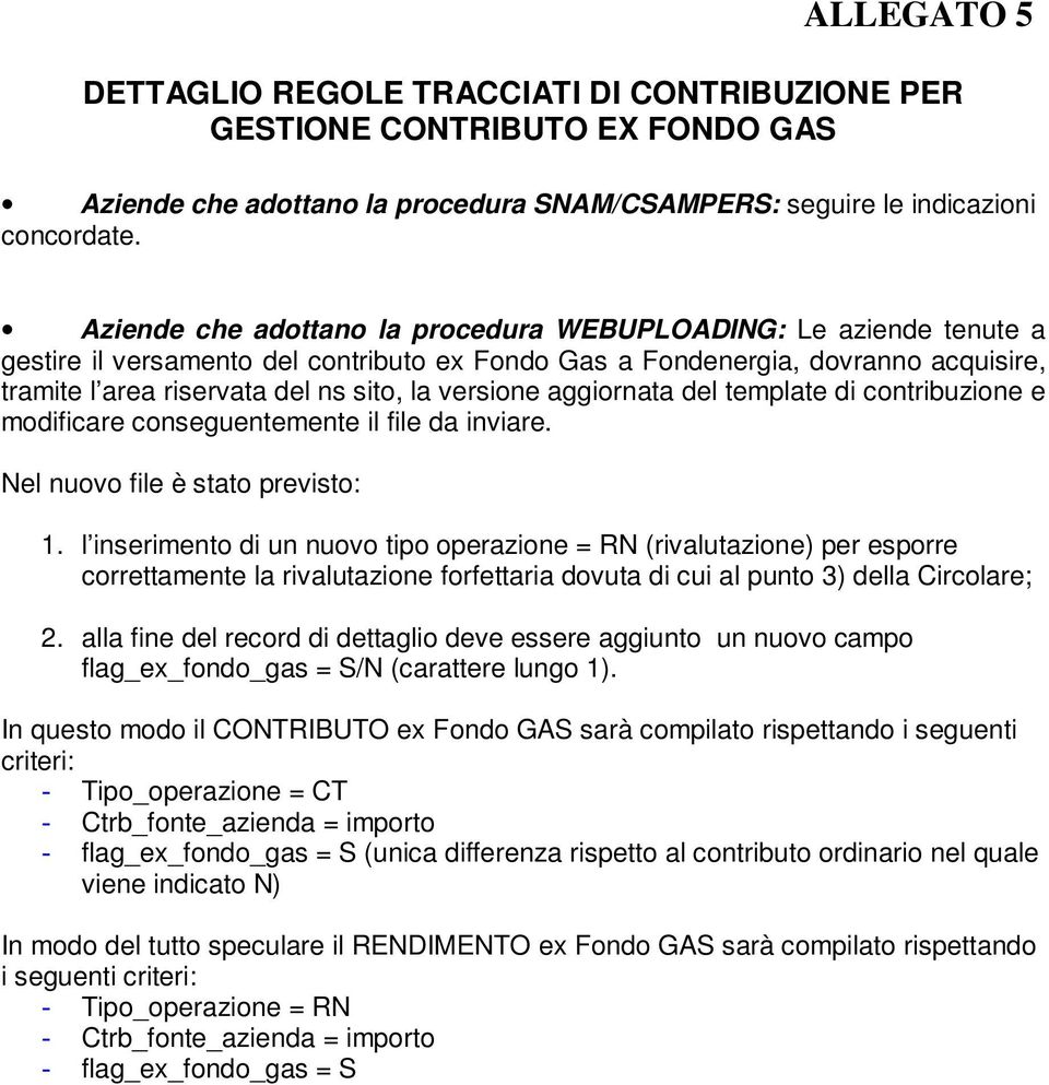 versione aggiornata del template di contribuzione e modificare conseguentemente il file da inviare. Nel nuovo file è stato previsto: 1.