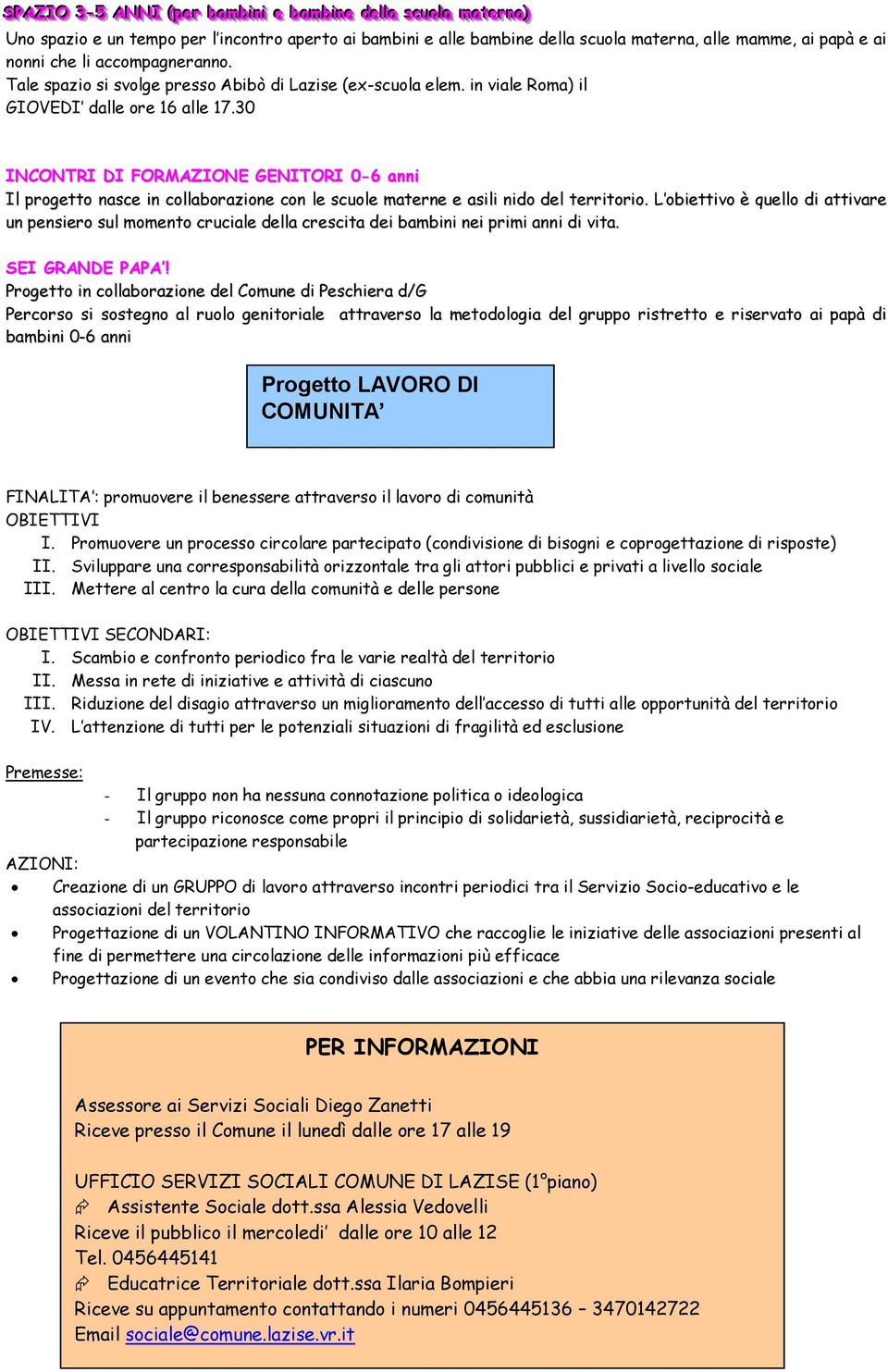 30 INCONTRI DI FORMAZIONE GENITORI 0-6 anni Il progetto nasce in collaborazione con le scuole materne e asili nido del territorio.