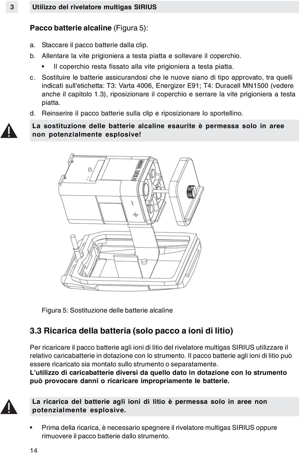 3), riposizionare il coperchio e serrare la vite prigioniera a testa piatta. d. Reinserire il pacco batterie sulla clip e riposizionare lo sportellino.