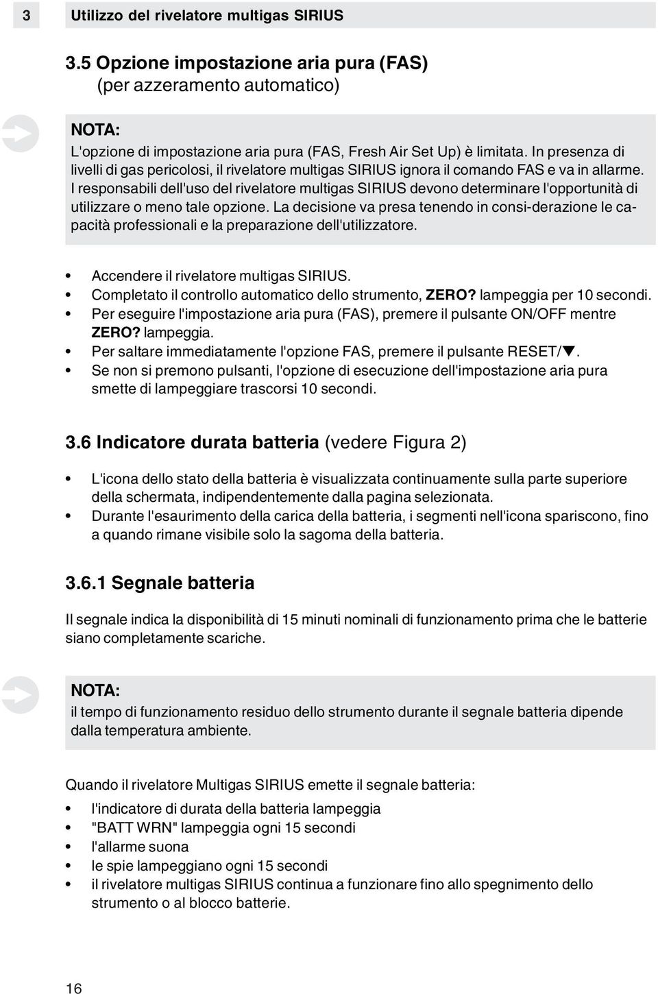 I responsabili dell'uso del rivelatore multigas SIRIUS devono determinare l'opportunità di utilizzare o meno tale opzione.