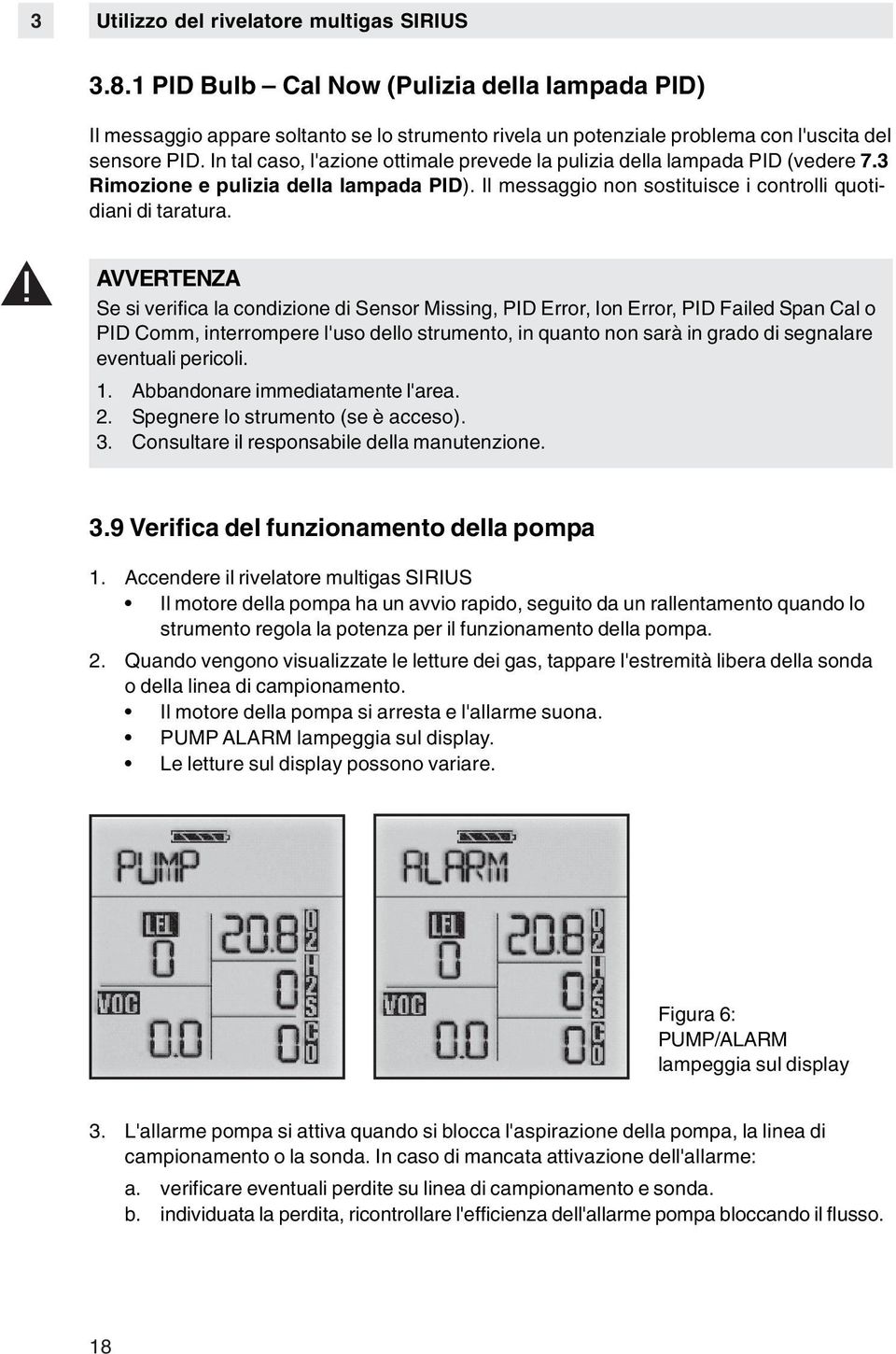 AVVERTENZA Se si verifica la condizione di Sensor Missing, PID Error, Ion Error, PID Failed Span Cal o PID Comm, interrompere l'uso dello strumento, in quanto non sarà in grado di segnalare eventuali