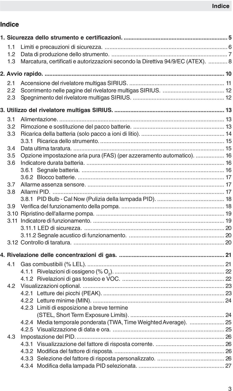 2 Scorrimento nelle pagine del rivelatore multigas SIRIUS.... 12 2.3 Spegnimento del rivelatore multigas SIRIUS.... 12 3. Utilizzo del rivelatore multigas SIRIUS.... 13 3.