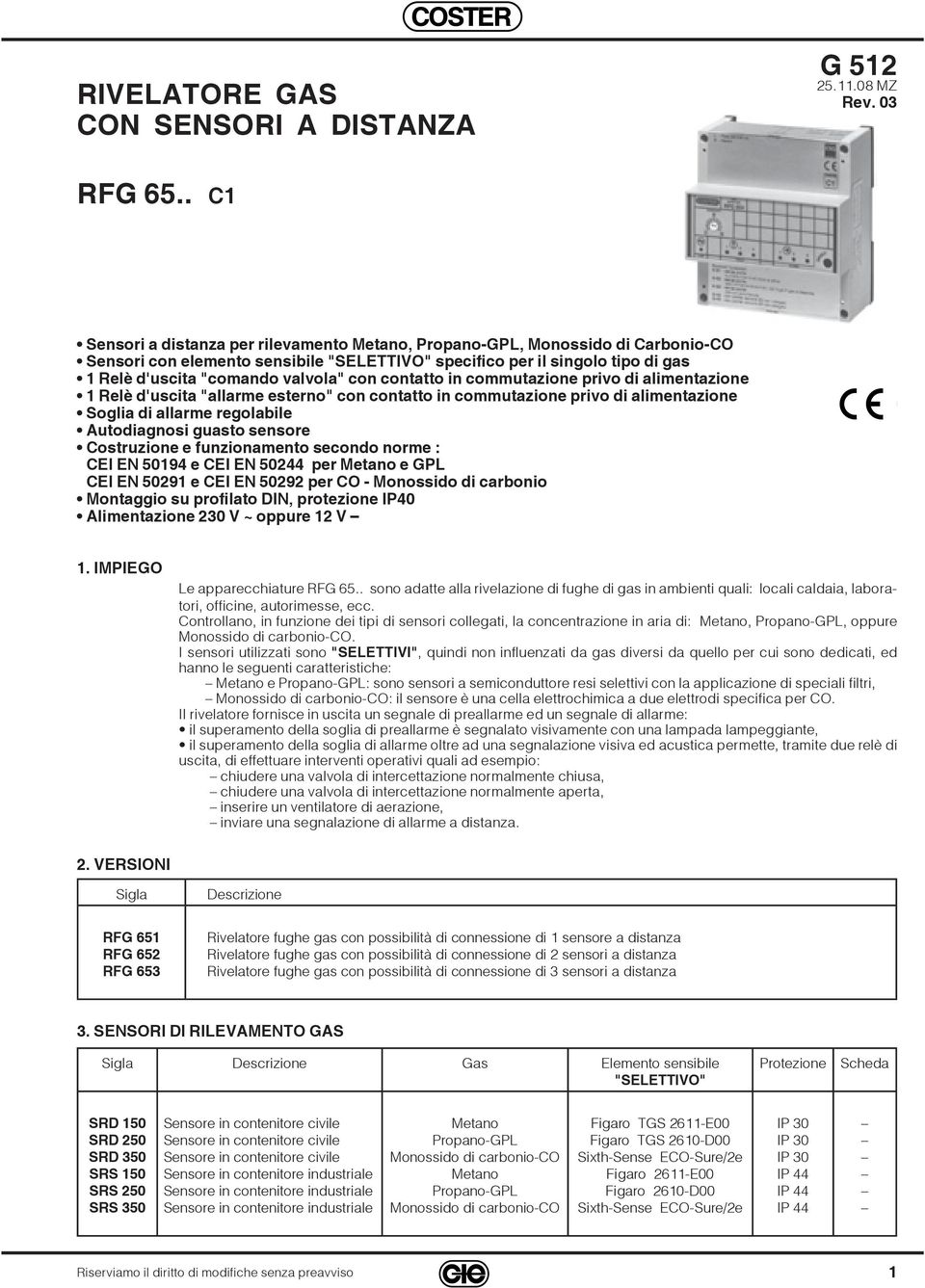 03 C Sensori a distanza per rilevamento Metano, Propano-GPL, Monossido di Carbonio-CO Sensori con elemento sensibile "SELETTIVO" specifico per il singolo tipo di gas Relè d'uscita "comando valvola"