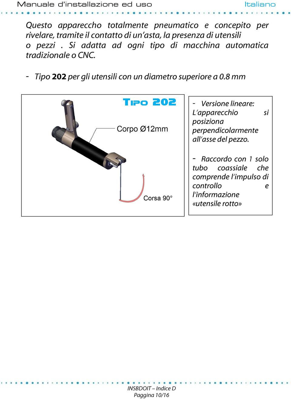 - Tipo 202 per gli utensili con un diametro superiore a 0.