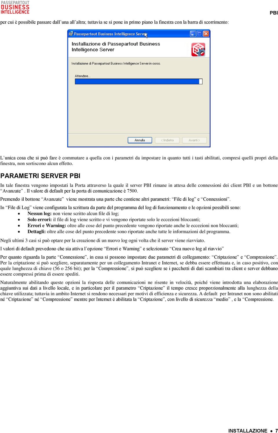 PARAMETRI SERVER PBI In tale finestra vengono impostati la Porta attraverso la quale il server PBI rimane in attesa delle connessioni dei client PBI e un bottone Avanzate.