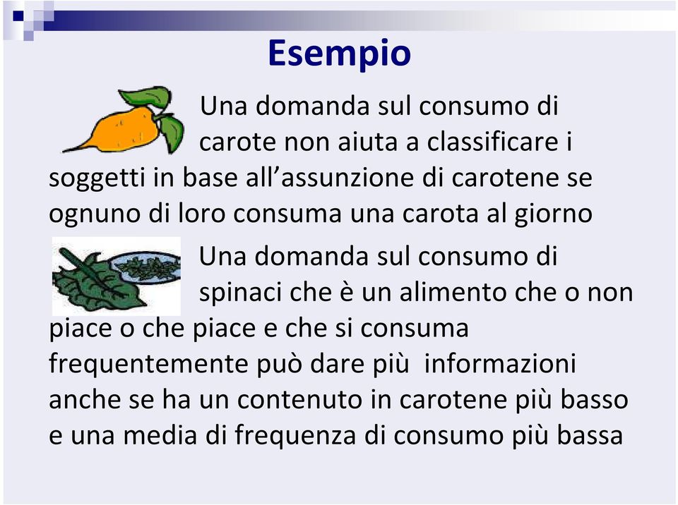 consumo di spinaci che è un alimento che o non piace o che piace e che si consuma frequentemente può