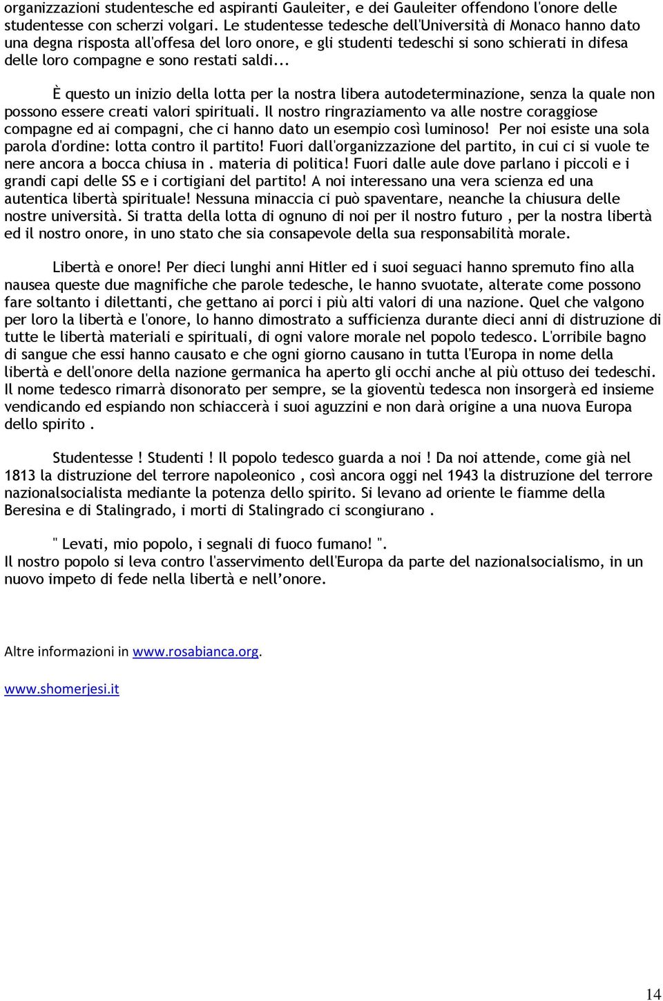 .. È questo un inizio della lotta per la nostra libera autodeterminazione, senza la quale non possono essere creati valori spirituali.