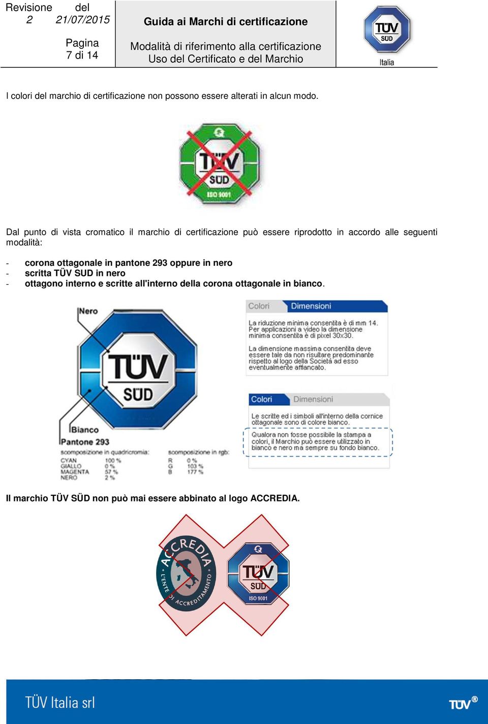 modalità: - corona ottagonale in pantone 293 oppure in nero - scritta TÜV SUD in nero - ottagono interno
