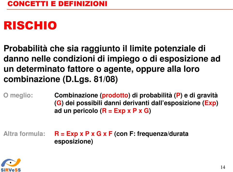 81/08) O meglio: Combinazione (prodotto) di probabilità (P) e di gravità (G) dei possibili danni derivanti