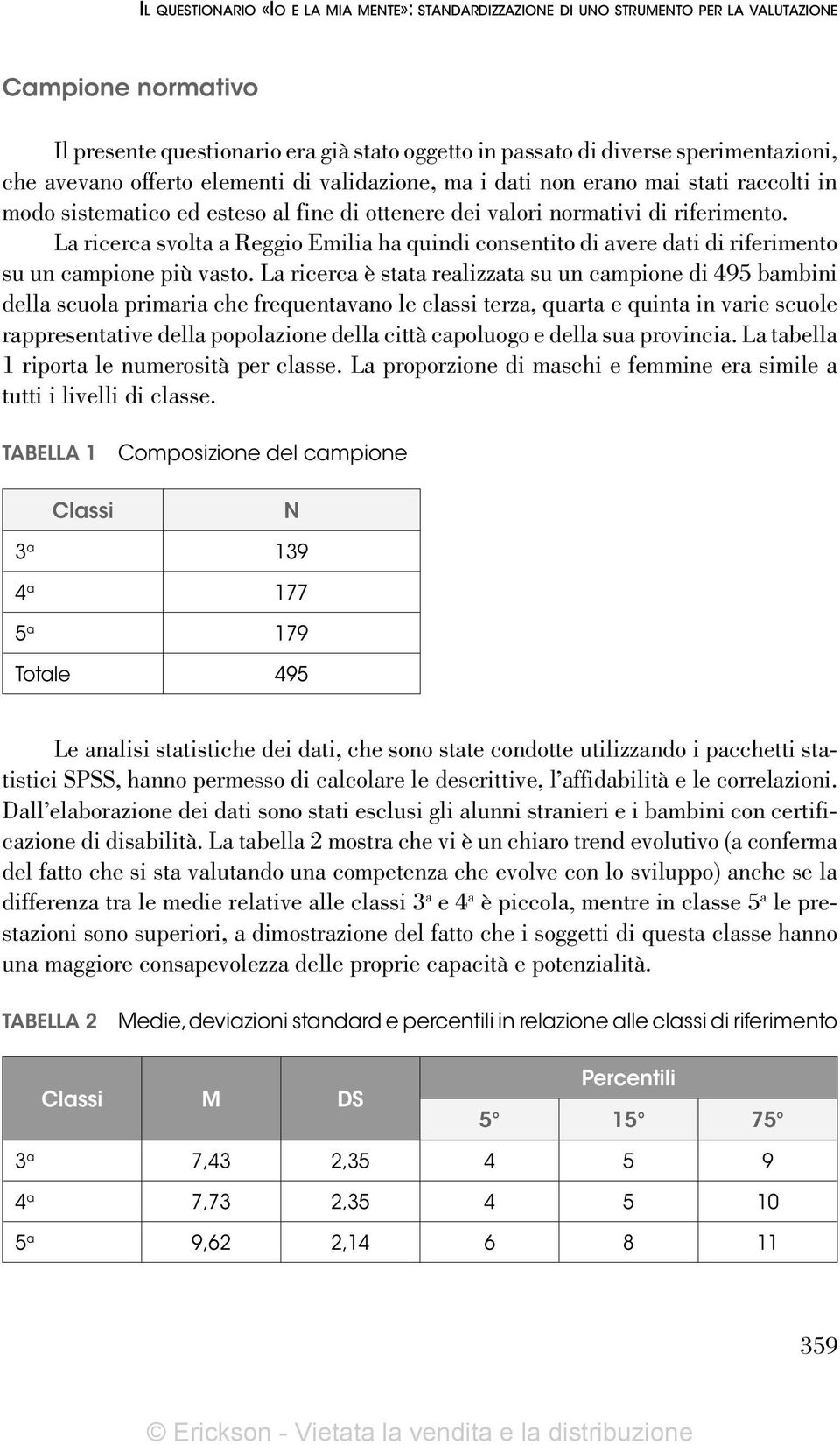 La ricerca svolta a Reggio Emilia ha quindi consentito di avere dati di riferimento su un campione più vasto.