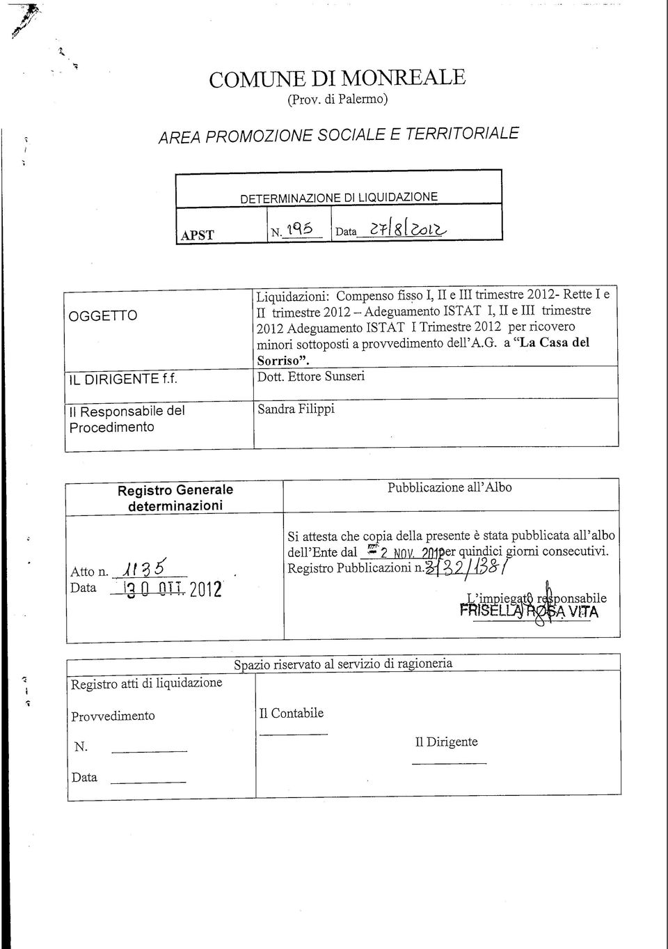 f. Il Responsabile del Procedimento Liquidazioni: Compenso fisso I, II e III trimestre 2012- Rette I e II trimestre 20 12- Adeguamento ISTAT I, II e III trimestre 2012 Adeguamento ISTAT I Trimestre