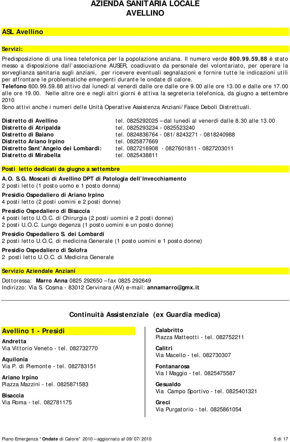 tutte le indicazioni utili per affrontare le problematiche emergenti durante le ondate di calore. Telefono 800.99.59.88 attivo dal lunedì al venerdì dalle ore dalle ore 9.00 alle ore 13.