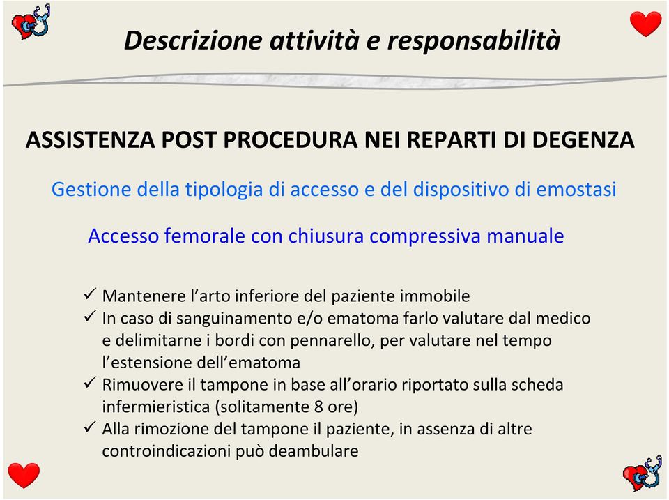 medico e delimitarne i bordi con pennarello, per valutare nel tempo l estensione dell ematoma Rimuovere il tampone in base all orario