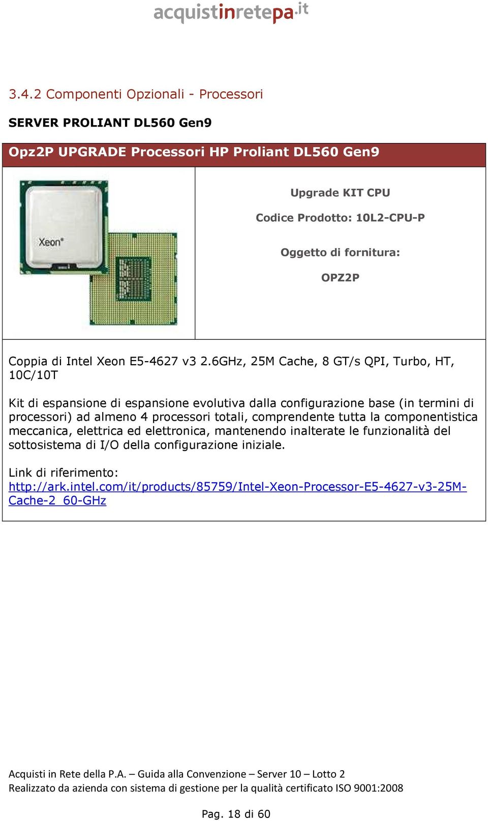 6GHz, 25M Cache, 8 GT/s QPI, Turbo, HT, 10C/10T Kit di espansione di espansione evolutiva dalla configurazione base (in termini di processori) ad almeno 4 processori