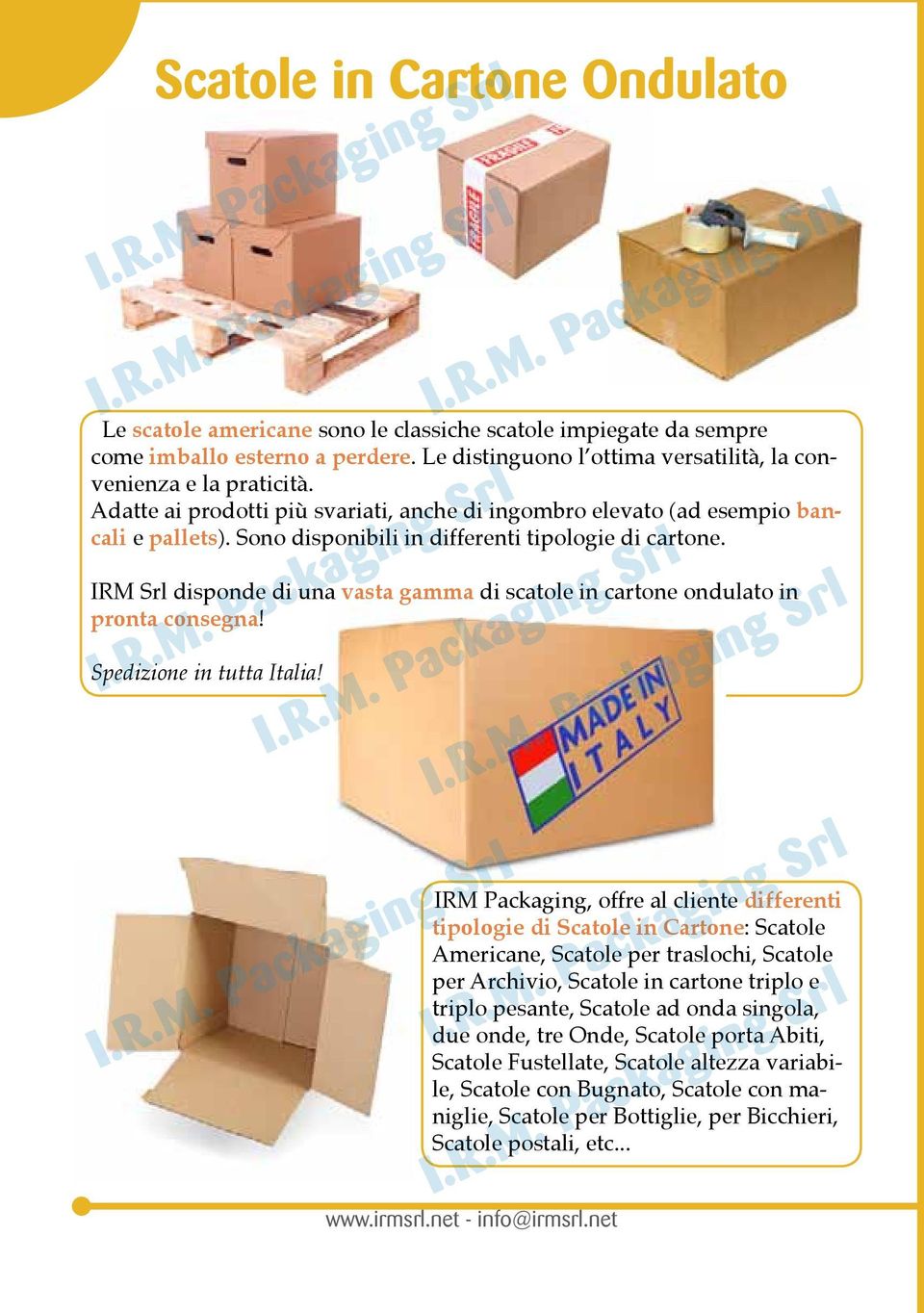 IRM Srl disponde di una vasta gamma di scatole in cartone ondulato in pronta consegna! Spedizione in tutta Italia!