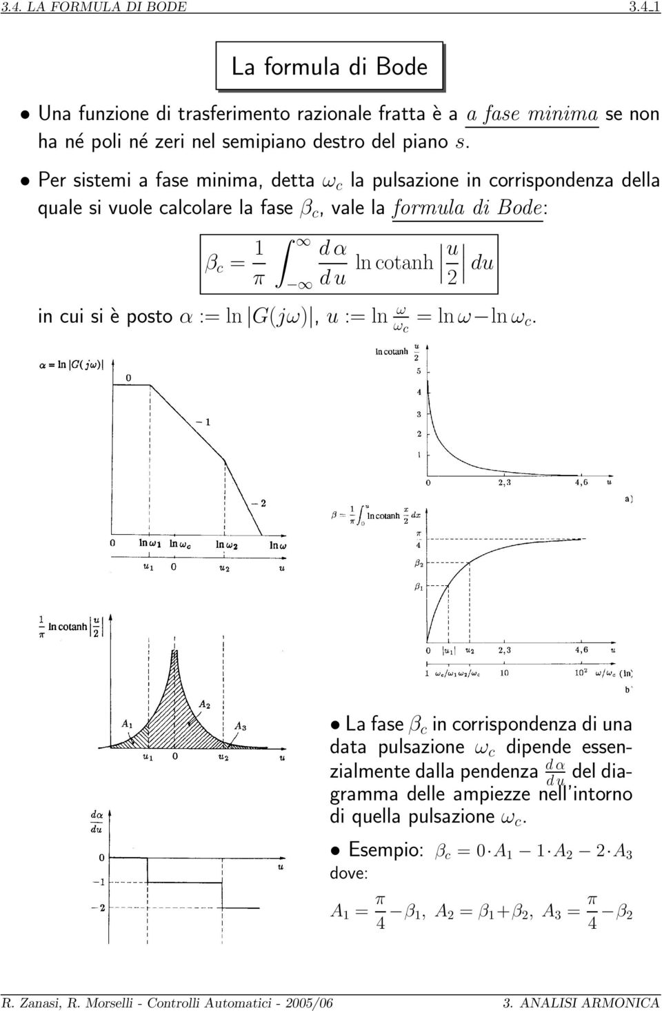 Per sistemi a fase minima, detta ω c la pulsazione in corrispondenza della quale si vuole calcolare la fase β c, vale la formula di Bode: β c = d α π d u ln