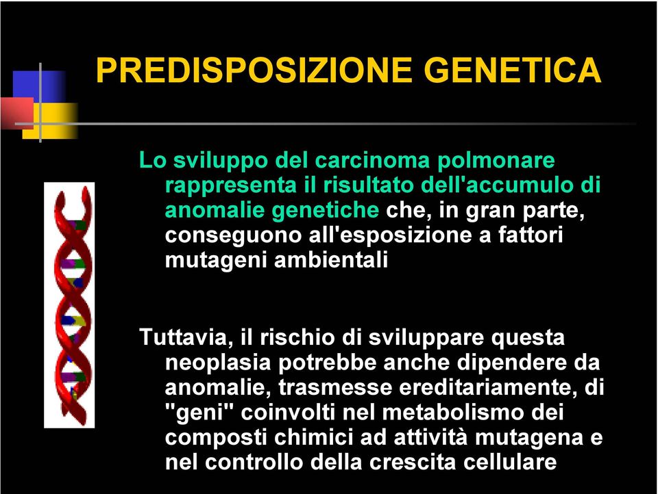 rischio di sviluppare questa neoplasia potrebbe anche dipendere da anomalie, trasmesse ereditariamente, di