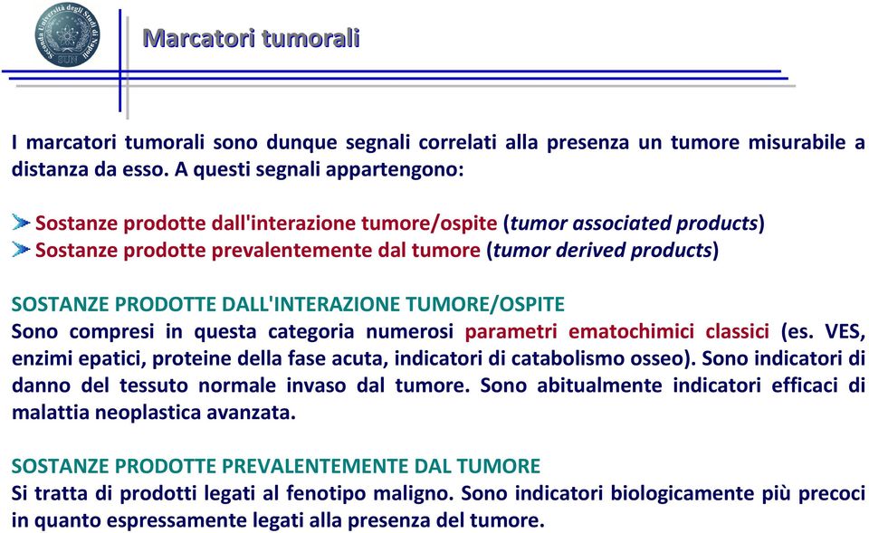 DALL'INTERAZIONE TUMORE/OSPITE Sono compresi in questa categoria numerosi parametri ematochimici classici (es. VES, enzimi epatici, proteine della fase acuta, indicatori di catabolismo osseo).