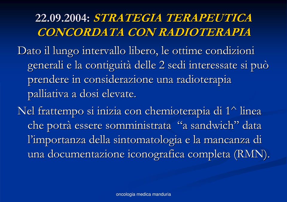 generali e la contiguità delle 2 sedi interessate si può prendere in considerazione una radioterapia palliativa