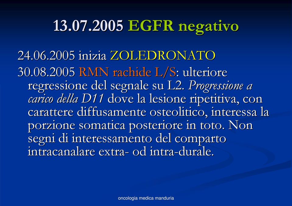 Progressione a carico della D11 dove la lesione ripetitiva, con carattere diffusamente