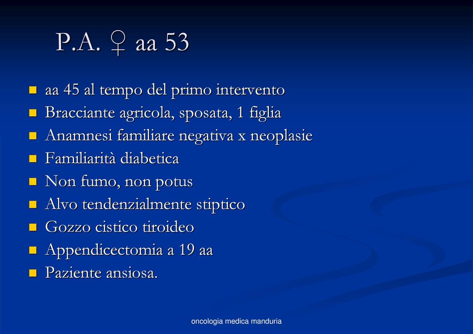 neoplasie Familiarità diabetica Non fumo, non potus Alvo