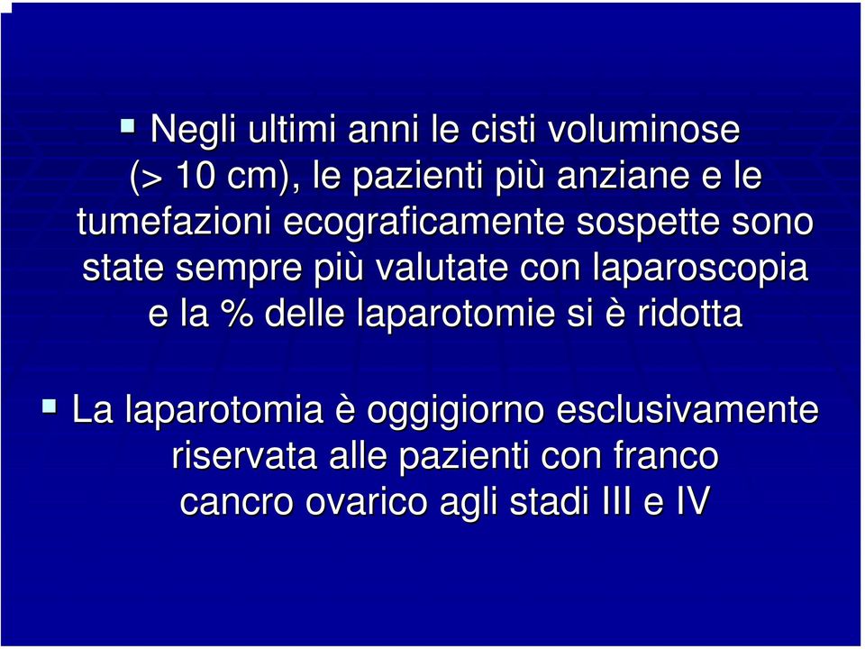 laparoscopia e la % delle laparotomie si è ridotta La laparotomia è oggigiorno