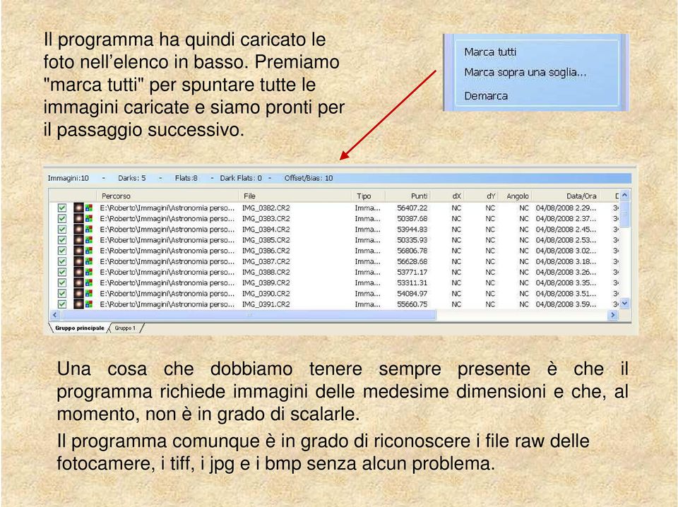 Una cosa che dobbiamo tenere sempre presente è che il programma richiede immagini delle medesime dimensioni e