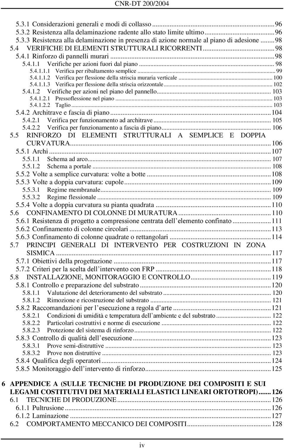 4.1.1.2 Veriica per lessione della striscia muraria verticale... 100 5.4.1.1.3 Veriica per lessione della striscia orizzontale... 102 5.4.1.2 Veriiche per azioni nel piano del pannello... 103 5.4.1.2.1 Pressolessione nel piano.