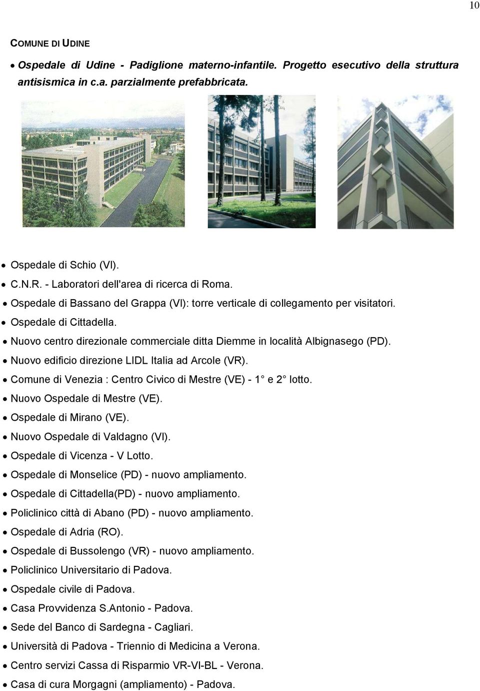 Nuovo centro direzionale commerciale ditta Diemme in località Albignasego (PD). Nuovo edificio direzione LIDL Italia ad Arcole (VR). Comune di Venezia : Centro Civico di Mestre (VE) - 1 e 2 lotto.