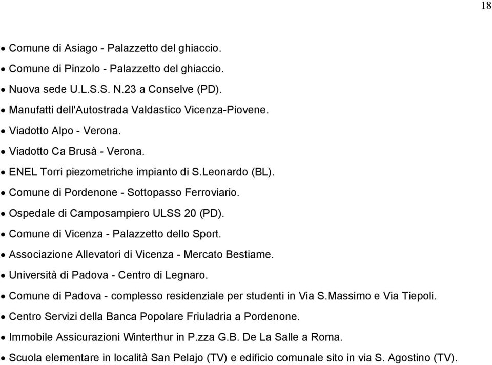 Comune di Vicenza - Palazzetto dello Sport. Associazione Allevatori di Vicenza - Mercato Bestiame. Università di Padova - Centro di Legnaro.