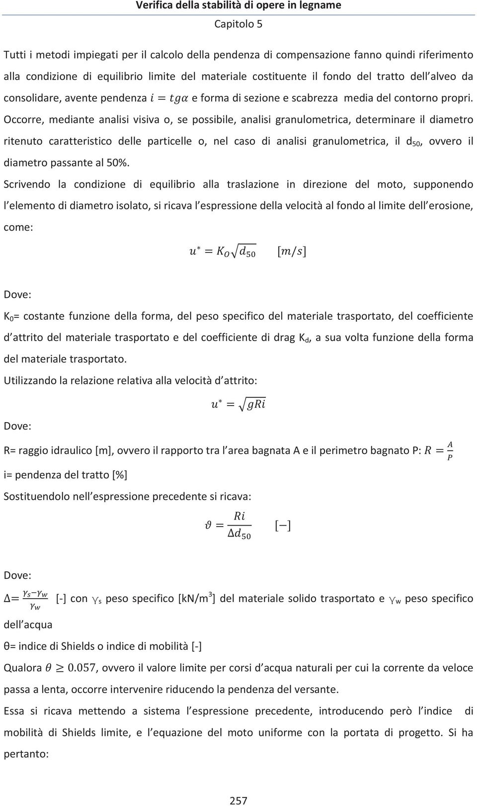 Occorre,medianteanalisivisivao,sepossibile,analisigranulometrica,determinareildiametro ritenuto caratteristico delle particelle o, nel caso di analisi granulometrica, il d 50, ovvero il